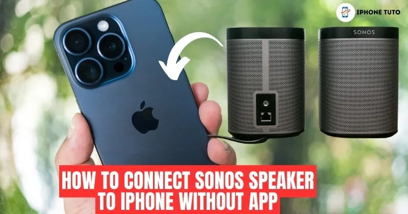 How to Connect Sonos Speaker to iPhone Without App