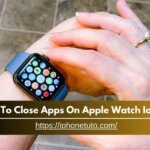 How To Close Apps On Apple Watch Ios 10