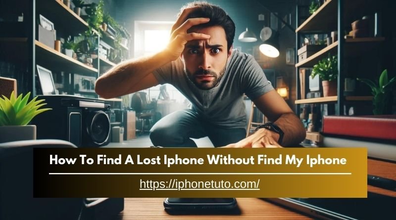 How To Find A Lost Iphone Without Find My Iphone