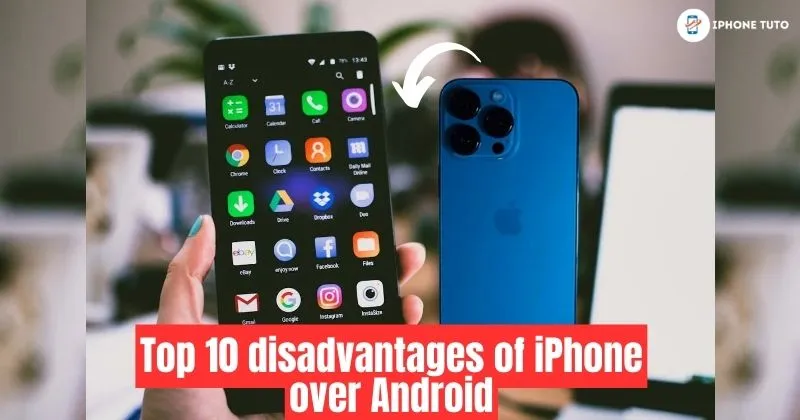 Top 10 Disadvantages of iPhone over Android